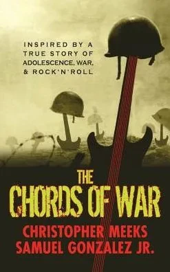 The Chords Of War: A Novel Inspired By A True Story Of Adolescence, War, And Rock 'N' Roll