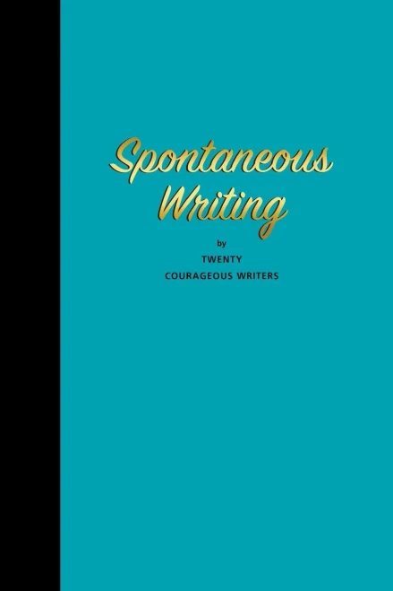 Spontaneous Writing: By Twenty Courageous Writers