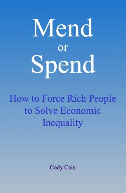 Mend Or Spend: How To Force Rich People To Solve Economic Inequality