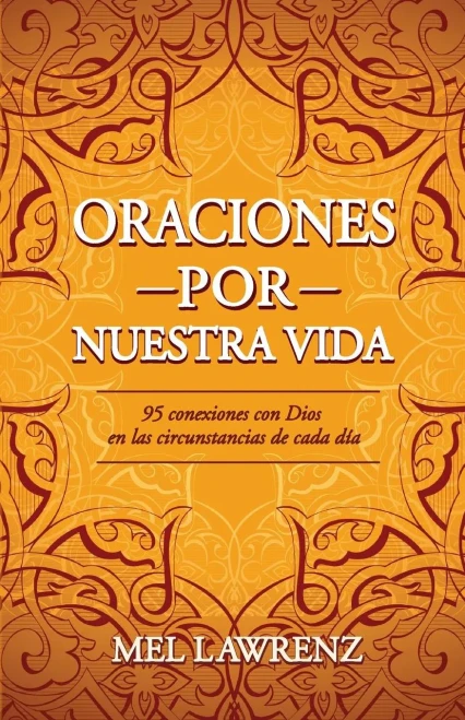Oraciones Por Nuestra Vida: 95 Conexiones Con Dios En Las Circunstancias De Cada D?a (Spanish Edition)