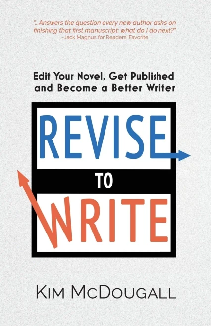 Revise To Write: Edit Your Novel, Get Published And Become A Better Writer