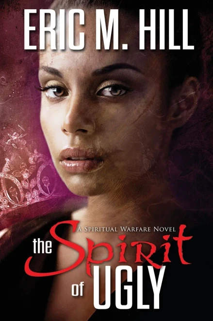 The Spirit Of Ugly: A Spiritual Warfare Novel (The Demon Strongholds Series)
