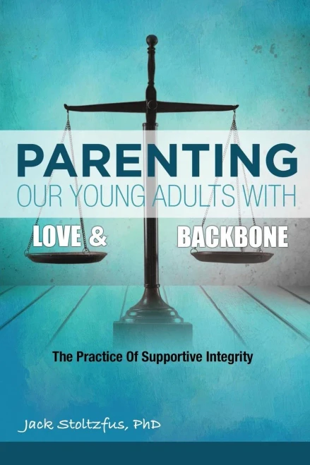 Parenting Our Young Adults With Love And Backbone: The Practice Of Supportive Integrity (Parental Practices)
