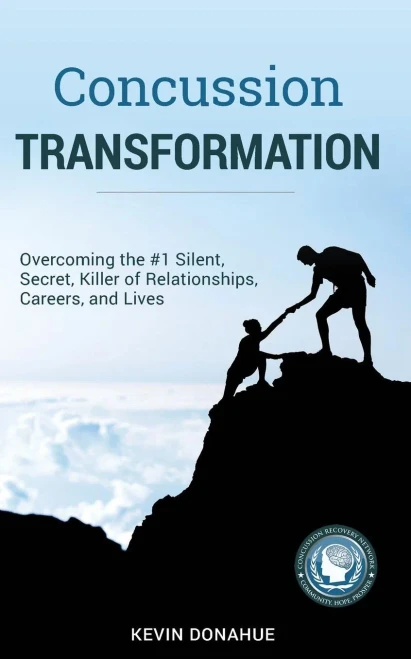 Concussion Transformation: Overcoming The #1 Silent, Secret Killer Of Relationships, Careers, And Lives