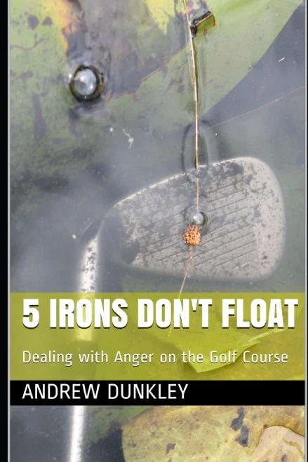 5 Irons Don'T Float: Dealing With Anger On The Golf Course