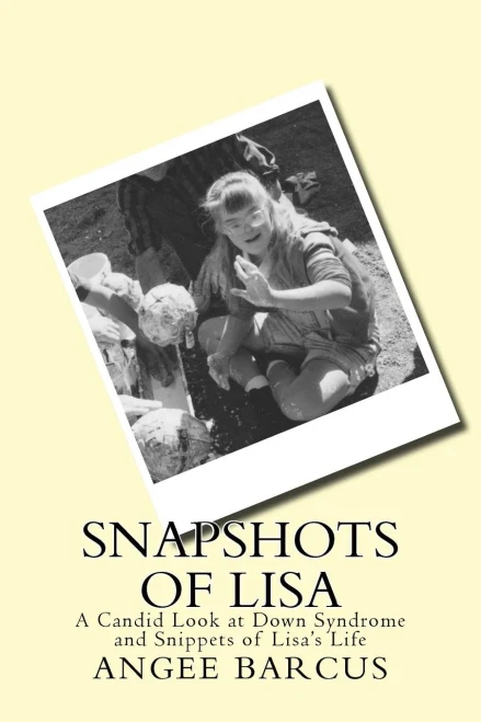 Snapshots Of Lisa: A Candid Look At Down Syndrome And Snippets Of Lisa'S Life