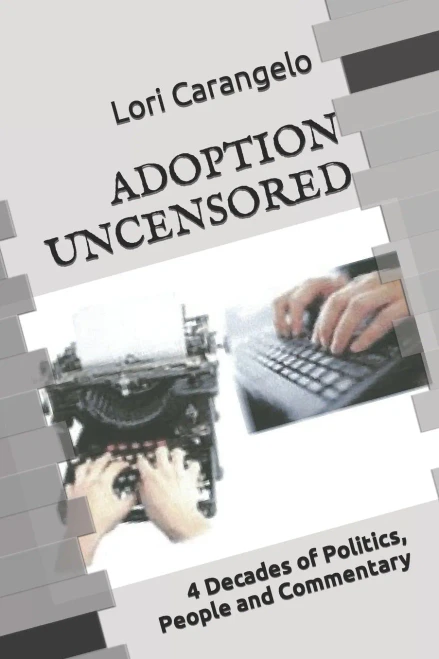 Adoption Uncensored: 4 Decades Of Politics, People And Commentary