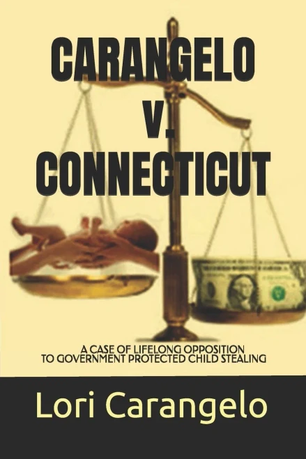 Carangelo V. Connecticut: A Case Of Lifelong Opposition To Government Protected Child Stealing