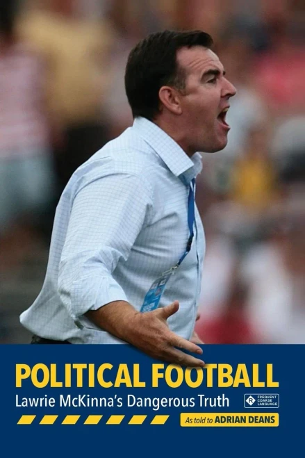 Political Football: Lawrie Mckinna'S Dangerous Truth