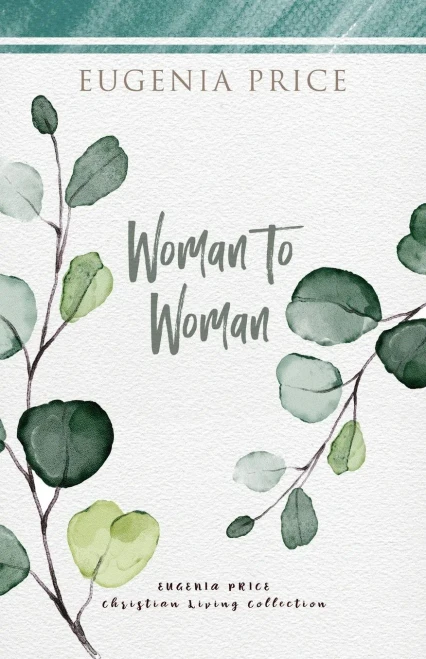 Woman to Woman (The Eugenia Price Christian Living Collection)