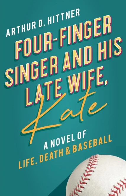 Four-Finger Singer And His Late Wife, Kate: A Novel Of Life, Death & Baseball