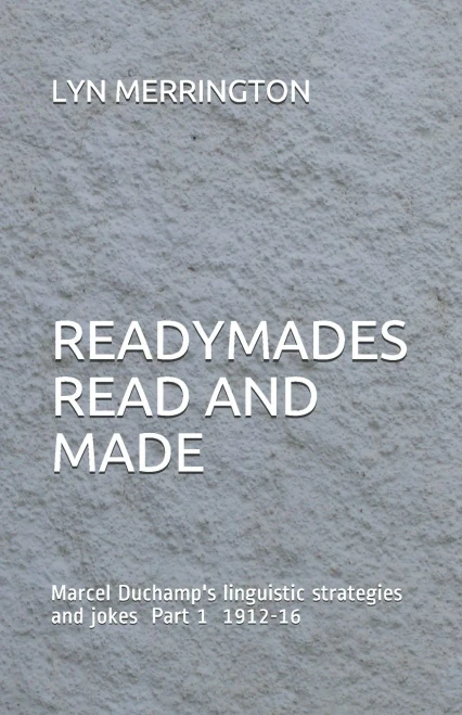 Readymades Read And Made:: Marcel Duchamp'S Linguistic Strategies And Jokes Part 1 1912-1916