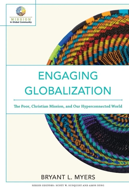 Engaging Globalization: The Poor, Christian Mission, And Our Hyperconnected World (Mission In Global Community)