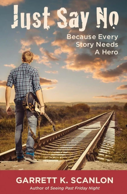 Just Say No Because Every Story Needs A Hero: Includes A Promise Agreement To Earn Added Rewards For Saying No To Binge Drinking, Drug Use, And Smoking In High School