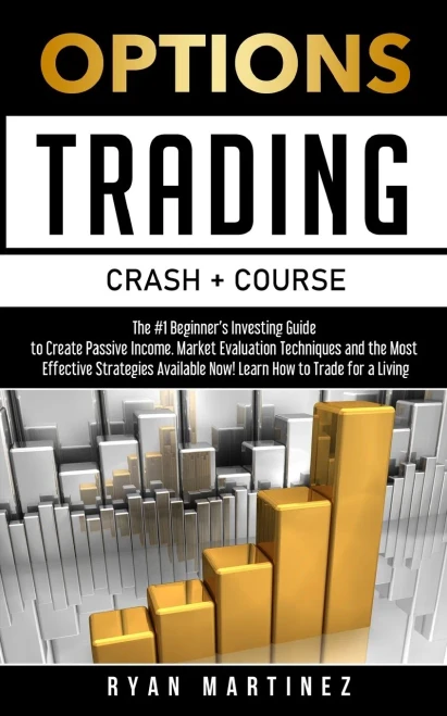 Options Trading Crash Course: The #1 Beginner's Guide to Create Passive Income. Market Evaluation Techniques and the Most Effective Strategies ... How to Trade for a Living (Trading Life)
