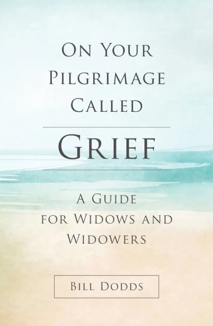 On Your Pilgrimage Called Grief: A Guide For Widows And Widowers
