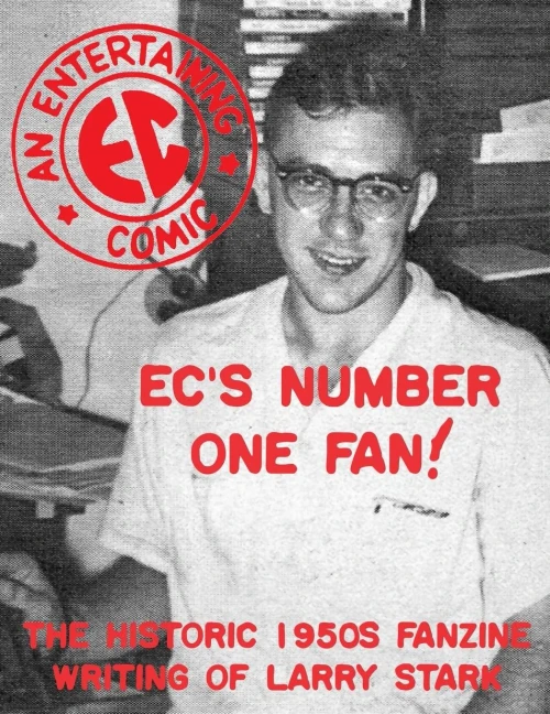 Ec'S Number One Fan: The Historic 1950S Fanzine Writing Of Larry Stark (Comics Monographs)