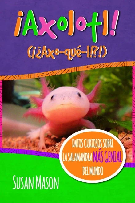 Axolotl! (Spanish): Datos Curiosos Sobre La Salamanda M