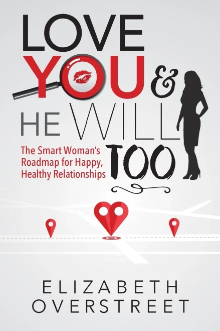 Love You And He Will Too: The Smart Woman'S Roadmap For Happy, Healthy Relationships