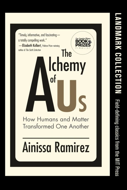 The Alchemy of Us: How Humans and Matter Transformed One Another (Mit Press)
