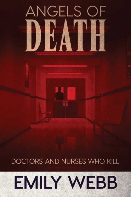 Angels Of Death: Doctors And Nurses Who Kill