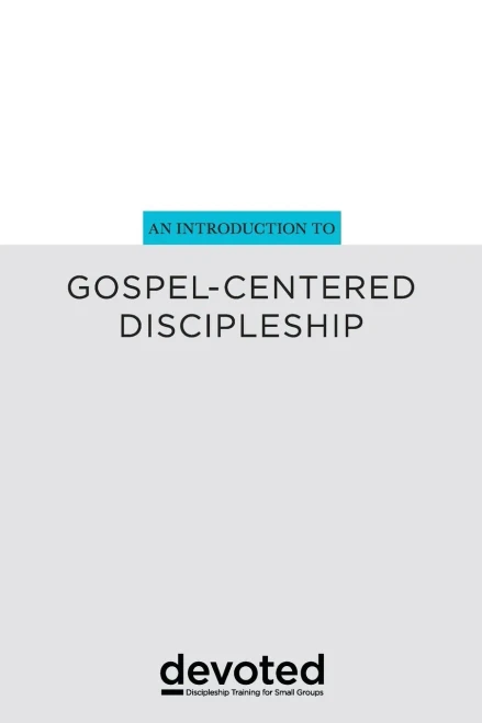 An Introduction To Gospel-Centered Discipleship (Devoted: Discipleship Training For Small Groups)