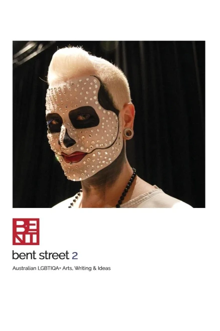 Bent Street 2: Australian Lgbtiqa+ Arts, Writing & Ideas - 2018/2019