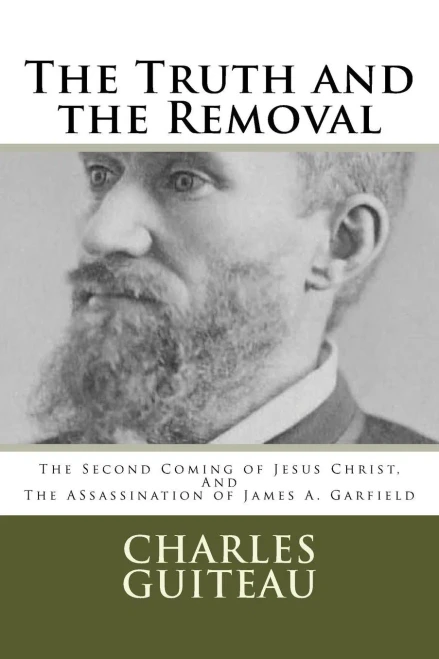 The Truth And The Removal: The Second Coming Of Jesus Christ, And The Assassination Of President James A. Garfield