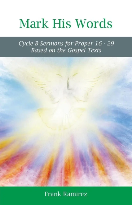 Mark His Word: Cycle B Sermons For Proper 16 - 29 Based On The Gospel Text