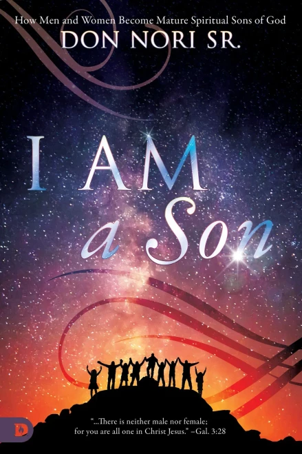 I Am A Son: How Men And Women Become Mature Spiritual Sons Of God