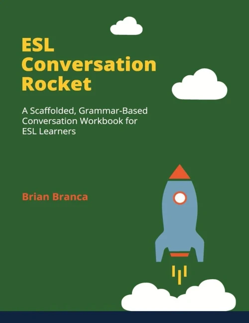 Esl Conversation Rocket: A Scaffolded, Grammar-Based Conversation Workbook For Esl Learners