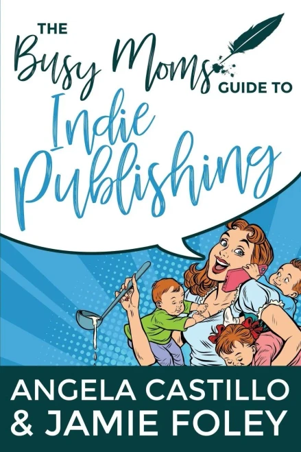 The Busy Mom'S Guide To Indie Publishing (Busy Mom Books)