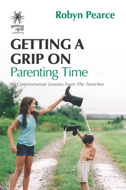 Getting A Grip On Parenting Time: 86 Commonsense Lessons From The Trenches (Time Tips Series)