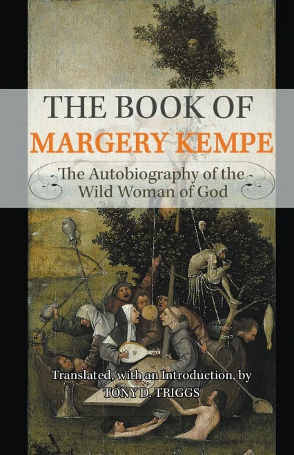 The Book Of Margery Kempe: The Autobiography Of The Wild Woman Of God