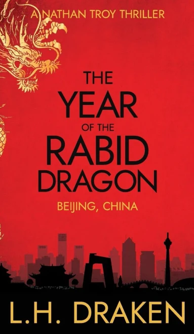 The Year Of The Rabid Dragon: A Beijing, China Thriller (A Nathan Troy Thriller)