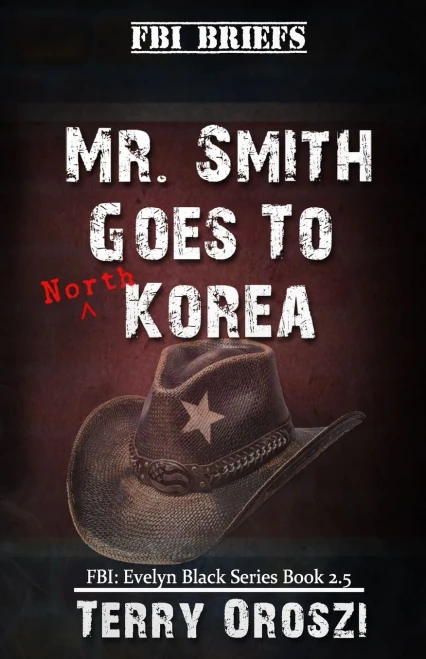 Mr. Smith Goes To North Korea (Fbi Special Agent Evelyn Black Series)