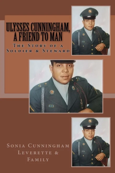 Ulysses Cunningham, A Friend To Man: The Story Of A Soldier And A Steward