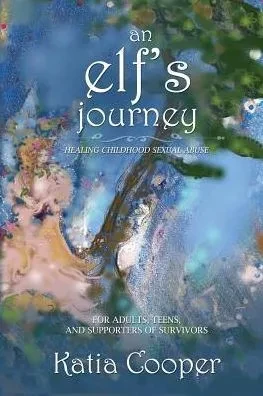 An Elf'S Journey: Healing Childhood Sexual Abuse