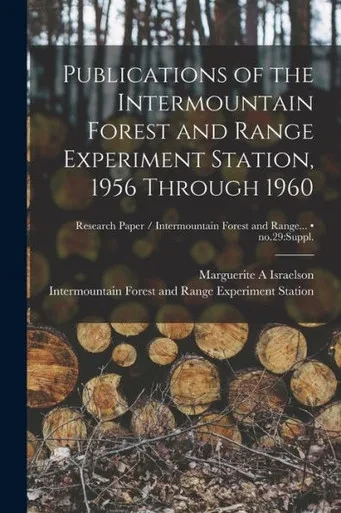 Publications Of The Intermountain Forest And Range Experiment Station, 1956 Through 1960; No.29: Suppl.