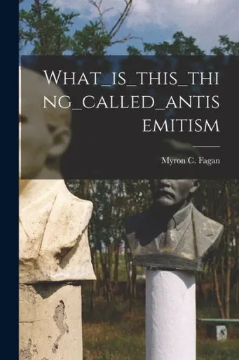 What_Is_This_Thing_Called_Antisemitism