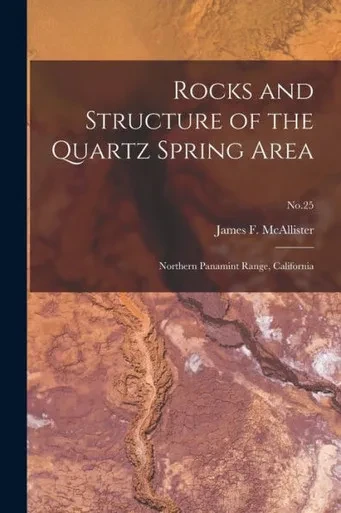 Rocks And Structure Of The Quartz Spring Area: Northern Panamint Range, California; No.25
