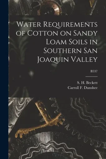 Water Requirements Of Cotton On Sandy Loam Soils In Southern San Joaquin Valley; B537