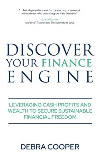 Discover Your Finance Engine: Leveraging Cash, Profits and Wealth to Secure Sustainable Financial Freedom (The Finance Engine)