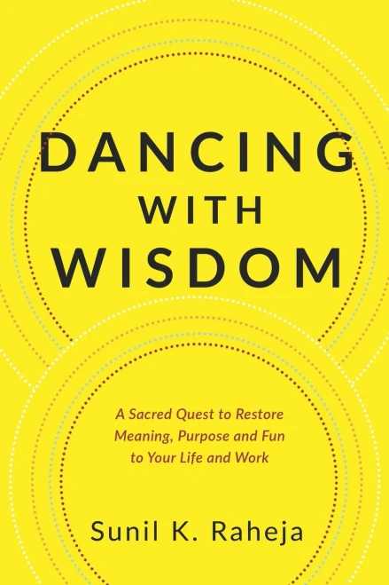 Dancing With Wisdom: A Sacred Quest to Restore Meaning, Purpose and Fun to Your Life and Work - Paperback