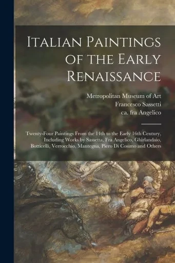 Italian Paintings Of The Early Renaissance: Twenty-Four Paintings From The 14Th To The Early 16Th Century, Including Works By Sassetta, Fra Angelico, ... Mantegna, Piero Di Cosimo And Others