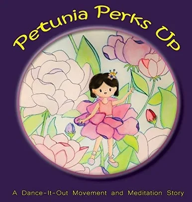 Petunia Perks Up: A Dance-It-Out Movement and Meditation Story (Dance-It-Out! Creative Movement Stories for Young Movers)
