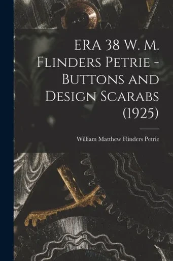 Era 38 W. M. Flinders Petrie - Buttons And Design Scarabs (1925)