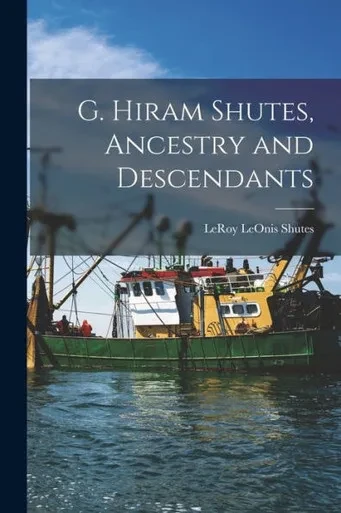 G. Hiram Shutes, Ancestry And Descendants