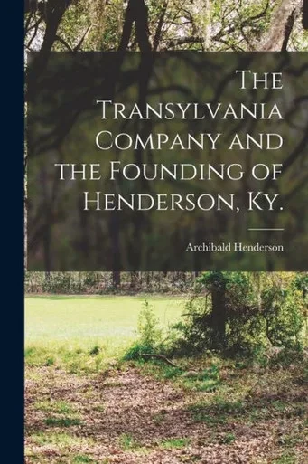 The Transylvania Company And The Founding Of Henderson, Ky.