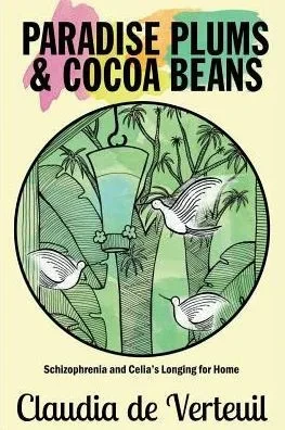 Paradise Plums And Cocoa Beans: Schizophrenia And Celia'S Longing For Home